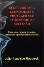 Segredos Para Economizar E Proteger Seu Patrimônio Na Sucessão