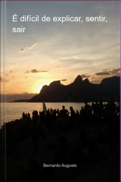 É Difícil De Explicar, Sentir, Sair