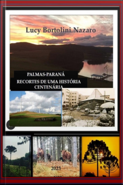 Palmas Do Paraná Aspectos De Uma História De Fé, Luta E Garra De Um Povo