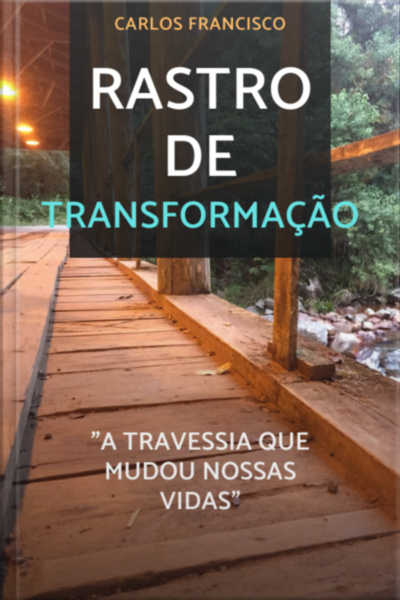 Rastro De Transformação a Travessia Que Mudou Nossas Vidas