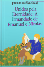 Unidos Pela Eternidade: A Irmandade De Emanuel E Nicolás