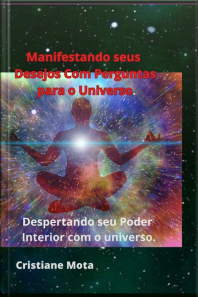 Manifestando Seus Desejos Com Perguntas Para O Universo.