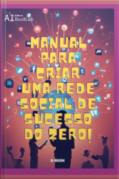Manual Para Criar Uma Rede Social De Sucesso Do Zero!