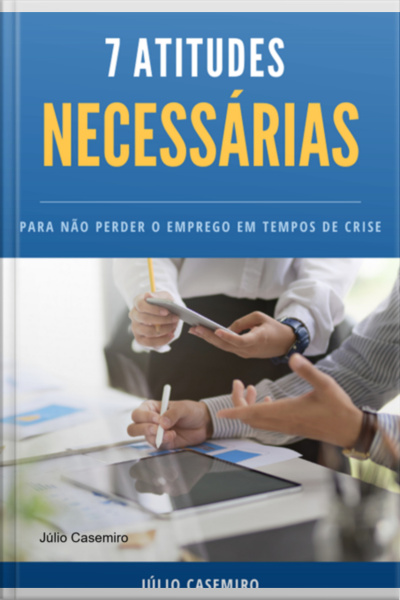 7 Atitudes Necessárias Para Não Perder O Emprego Em Tempos De Crise