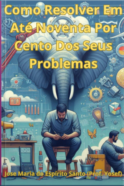 Como Resolver Seus Problemas Em Até Noventa Por Cento