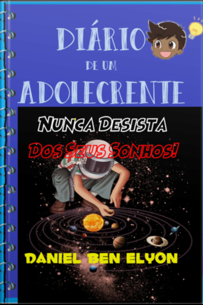 Diário De Um Adolecrente: Nunca Desista Dos Seus Sonhos!