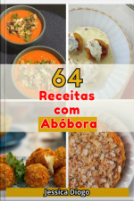 Abóboras Apetitosas: 64 Receitas Incríveis Para Transformar Sua Cozinha