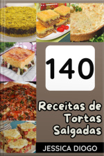 Delícias Salgadas: 140 Receitas Incríveis De Tortas Para Saborear A Vida