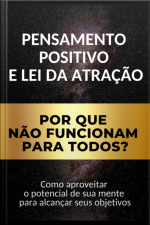 Pensamento Positivo E Lei Da Atração: Por Que Não Funcionam Para Todos?