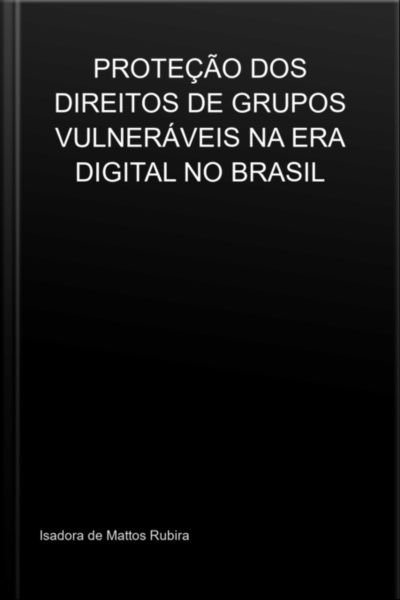 Proteção Dos Direitos De Grupos Vulneráveis Na Era Digital No Brasil