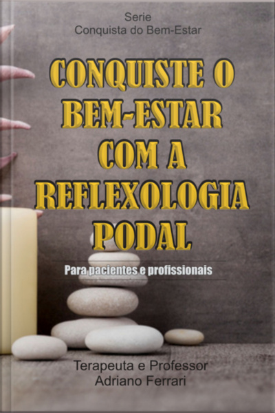 Conquiste O Bem-estar Com A Reflexologia Podal