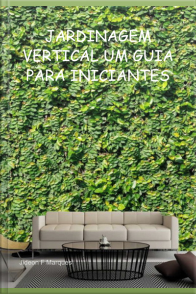 Jardinagem Vertical Um Guia Para Iniciantes