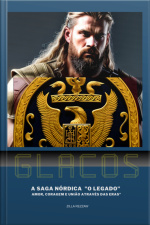 Glacos E A Saga Nórdica: o Legado: Amor, Coragem E União Através Das Eras