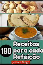 Café Da Manhã, Almoço E Jantar: Confira 190 Receitas Para Cada Refeição