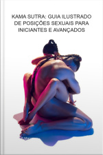 Kama Sutra: Guia Ilustrado De Posições Sexuais Para Iniciantes E Avançados
