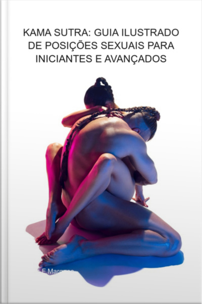 Kama Sutra: Guia Ilustrado De Posições Sexuais Para Iniciantes E Avançados