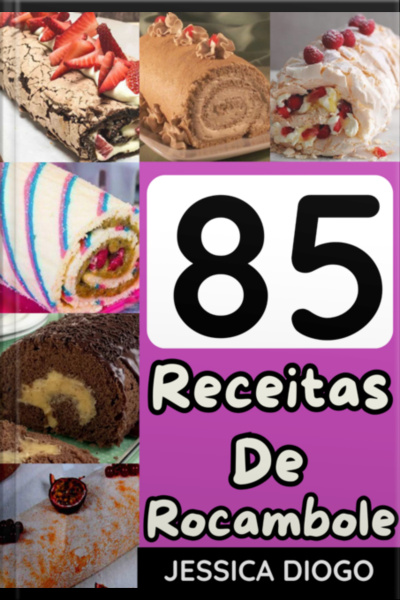 Delícias Em Rolo: 85 Receitas De Rocamboles Doces