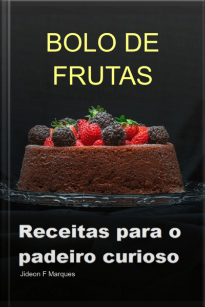 Bolo De Frutas: Receitas Para O Padeiro Curioso
