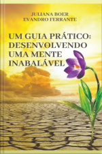 Um Guia Pratico: Desenvolvendo Uma Mente Inabalável
