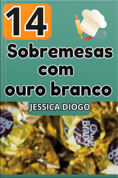Delícias Douradas: 14 Sobremesas Com Ouro Branco
