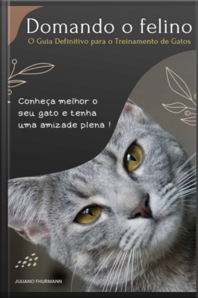 Domando O Felino: O Guia Definitivo Para O Treinamento De Gatos