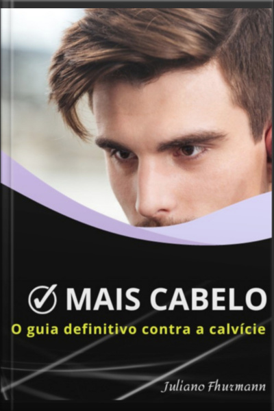 Mais Cabelo: O Guia Definitivo Contra A Calvície