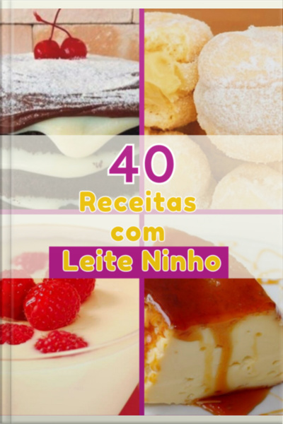 Delícias Lácteas: 40 Receitas Com Leite Ninho Para Transformar A Sua Cozinha