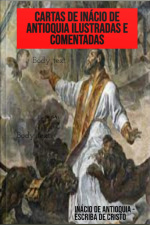 Cartas De Inácio De Antioquia Ilustradas E Comentadas