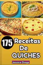 Delícias Quiches: 175 Receitas Irresistíveis Para Transformar Seus Momentos Em Festas Gastronômicas