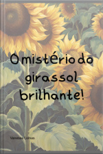 O Mistério Do Girassol Brilhante