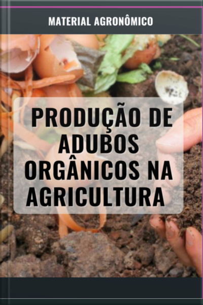 Produção De Adubos Orgânicos Na Agricultura