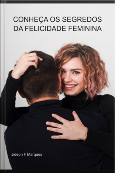 Conheça Os Segredos Da Felicidade Feminina