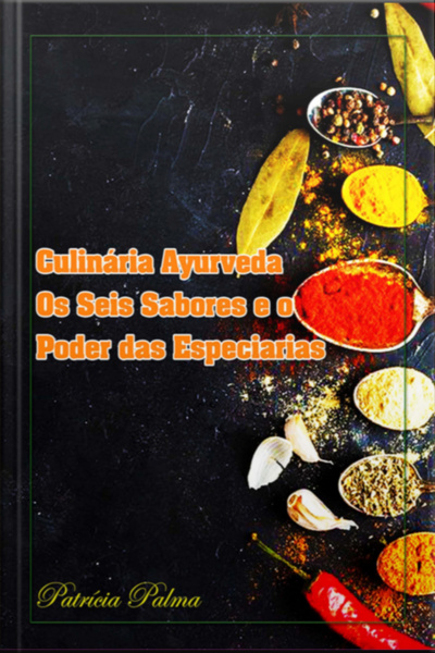 Culinária Ayurveda Os Seis Sabores