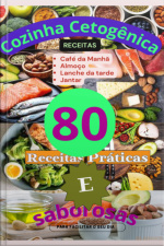 Cozinha Cetogênica: 80 Receitas Práticas E Saborosas