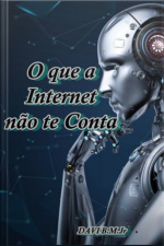O Que A Internet Não Te Conta