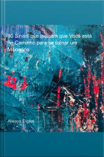 10 Sinais Que Indicam Que Você Está No Caminho Para Se Tornar Um Milionário