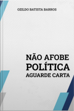 Não Afobe Política. Aguarde Carta