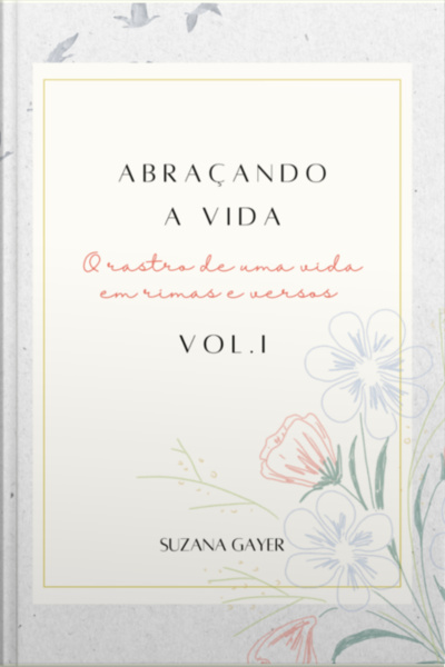 Abraçando A Vida - Vol. I