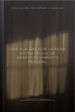 Crie Sua Melhor Versão: Estratégias De Desenvolvimento Pessoal