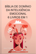 Bíblia De Domínio Da Inteligência Emocional 6 Livros Em 1 A Psicologia Da Persuasão, Como Analisar Pessoas, O Guia De Sobrevivência Dos Empatas, Dbt, Psicologia Negra, Controle Da Raiva, Manipulação, Pnl