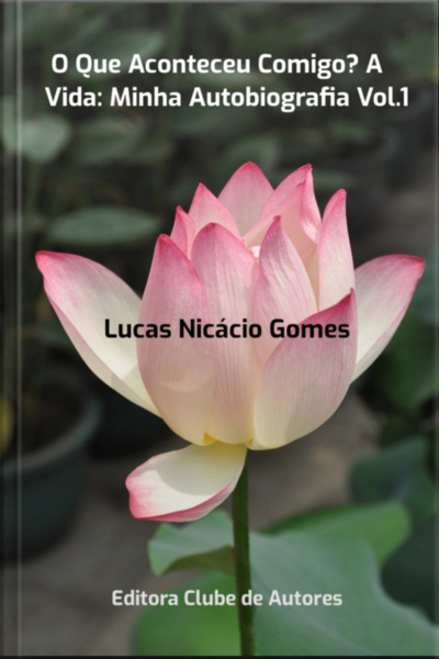 O Que Aconteceu Comigo? A Vida: Minha Autobiografia Vol.1