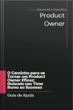 O Caminho Para Se Tornar Um Product Owner Eficaz