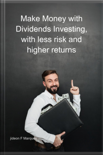 Make Money With Dividends Investing, With Less Risk And Higher Returns