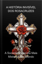 A História Invisível Dos Rosacruzes