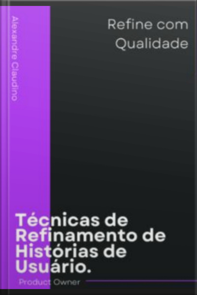 Técnicas De Refinamento De Histórias De Usuário