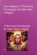 Ecos Mágicos: O Romance Entrelaçado De Gael, Alice E Miguel
