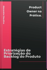 Estratégias De Priorização Do Backlog Do Produto