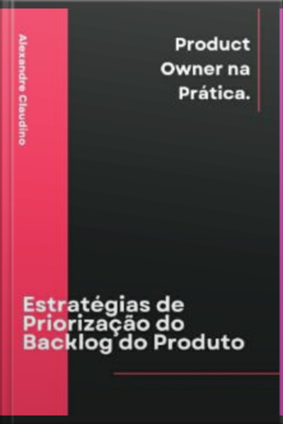 Estratégias De Priorização Do Backlog Do Produto