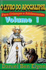O Livro Do Apocalipse Para Crianças E Adolescentes Volume 1