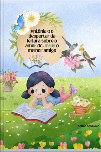 Antônia E O Despertar Da Leitura Sobre O Amor De Jesus O Melhor Amigo